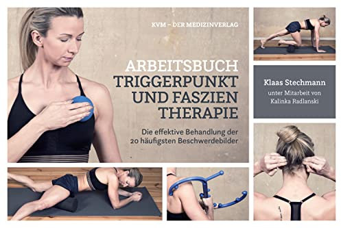 Arbeitsbuch Triggerpunkt- und Faszientherapie: Die effektive Behandlung der 20 häufigsten Beschwerdebilder: effektive Selbstbehandlung der 20 häufigsten Beschwerdebilder