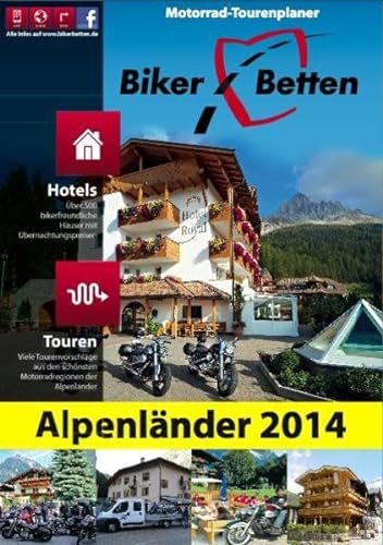 Biker-Betten Alpenländer 2014: Motorrad-Tourenplaner: Motorrad-Tourenplaner. Hotels: Über 400 bikerfeundliche Häuser mit Übernachtungspreisen. Touren: ... schönsten Motorradregionen der Alpenländer