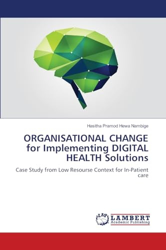 ORGANISATIONAL CHANGE for Implementing DIGITAL HEALTH Solutions: Case Study from Low Resourse Context for In-Patient care
