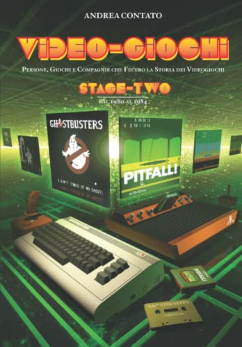Video-Giochi: Persone, giochi e compagnie che fecero la storia dei videogiochi: Stage two: dal 1980 al 1984: Vol. 2