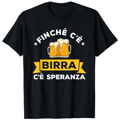 Finché C'è Birra C'è Speranza Regalo Per Amante Della Birra Maglietta