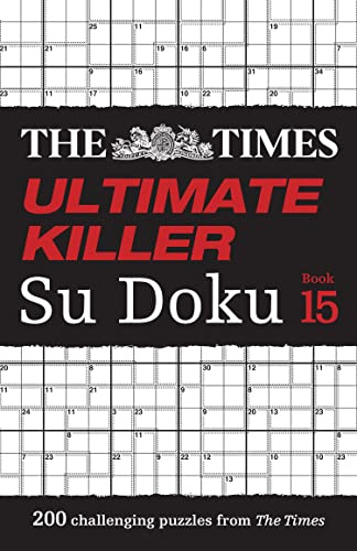 The Times Ultimate Killer Su Doku Book 15: 200 of the deadliest Su Doku puzzles (Times Su Doku)