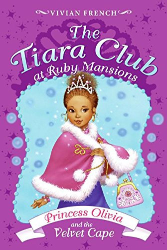 Tiara Club at Ruby Mansions 4: Princess Olivia and the Velvet Cape, The (The Tiara Club at Ruby Mansions, Band 4)