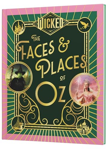 Wicked: The Faces & Places of Oz: A Collectible Illustrated Guide to the Characters, Locations, and Magic of the Movie Musical