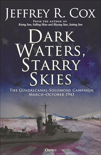 Dark Waters, Starry Skies: The Guadalcanal-Solomons Campaign, March–October 1943