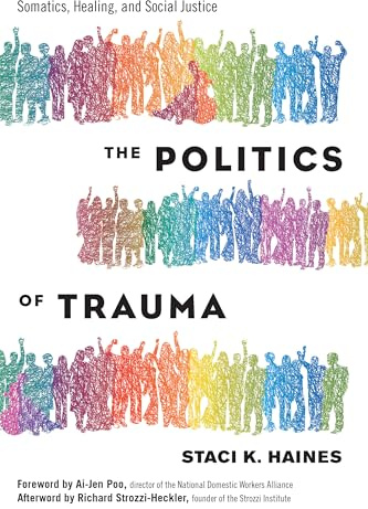 Politics of Trauma,The: Somatics, Healing, and Social Justice