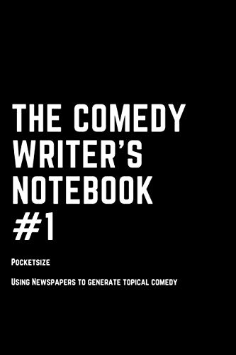 The Comedy Writer's Notebook- Pocketsize: How to generate topical material from newspapers