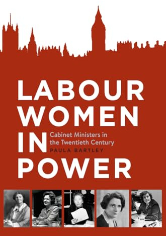 Labour Women in Power: Cabinet Ministers in the Twentieth Century