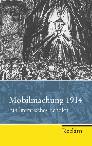 Mobilmachung 1914: Ein literarisches Echolot (Reclam Taschenbuch)