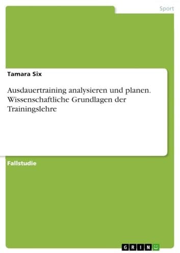 Ausdauertraining analysieren und planen. Wissenschaftliche Grundlagen der Trainingslehre