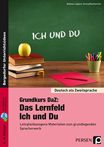 Grundkurs DaZ: Das Lernfeld Ich und Du: Lehrplanbezogene Materialien zum grundlegenden Spracherwerb (5. bis 9. Klasse)