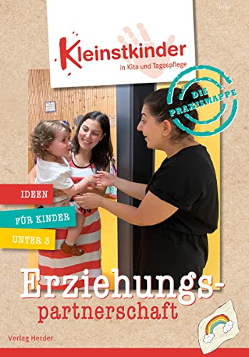 Die Praxismappe: Erziehungspartnerschaft: Kleinstkinder in Kita und Tagespflege: Ideen für Kinder unter 3