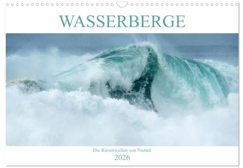 WASSERBERGE - Die Riesenwellen von Nazaré (Wandkalender 2026 DIN A3 quer), CALVENDO Monatskalender: Nazares Riesenwellen im Jahresrhythmus (CALVENDO Natur)