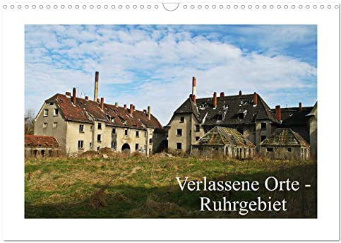 Verlassene Orte Ruhrgebiet (Wandkalender 2026 DIN A3 quer), CALVENDO Monatskalender: Eine Reise in die Vergangenheit des Ruhrgebiets (CALVENDO Orte)
