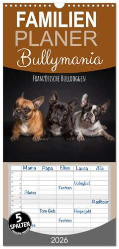 Familienplaner 2026 - Bullymania - Französische Bulldoggen mit 5 Spalten (Wandkalender, 21 cm x 45 cm), CALVENDO: 13 tolle Aufnahmen liebenswerter ... Bully- und Hundeliebhaber. (CALVENDO Tiere)