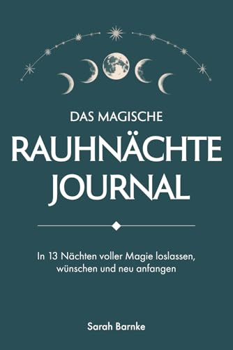 Das magische Rauhnächte Journal: In 13 Nächten voller Magie loslassen, wünschen und neu anfangen