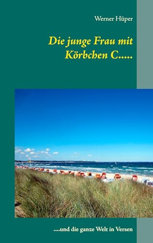 Die junge Frau mit Körbchen C.....: ....und die ganze Welt in Versen