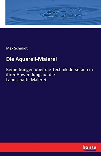 Die Aquarell-Malerei: Bemerkungen über die Technik derselben in ihrer Anwendung auf die Landschafts-Malerei