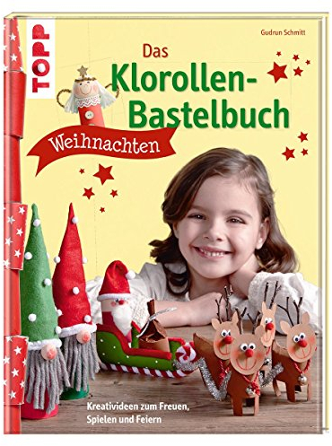 Das Klorollen-Bastelbuch Weihnachten: Kreativideen zum Freuen, Spielen und Feiern