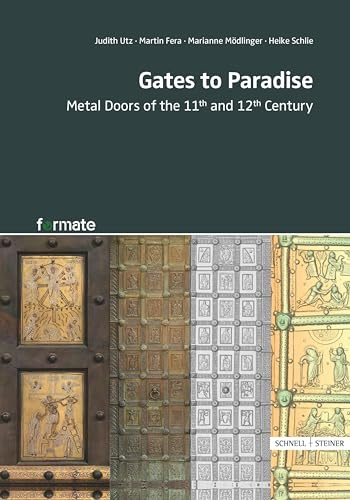 Gates to Paradise: Metal doors of the 11th–12th century (formate – Forschungen zur Materiellen Kultur)