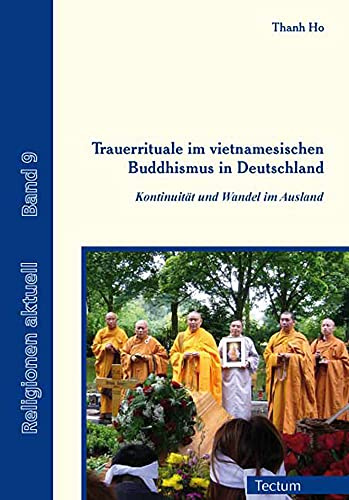 Trauerrituale im vietnamesischen Buddhismus in Deutschland: Kontinuität und Wandel im Ausland (Religionen aktuell)