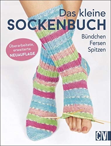 Das kleine Sockenbuch: Bündchen, Fersen, Spitzen