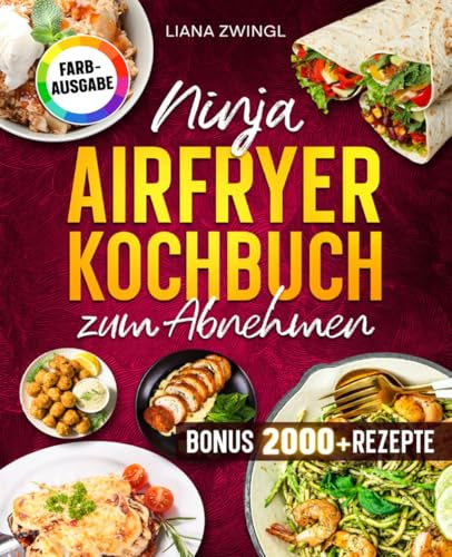 Ninja Airfryer Kochbuch zum Abnehmen: Fettarm genießen mit der Heißluftfritteuse. Das Diät Buch für Single & Dual Zone kompatibel | ideal für Familien | Inkl. Bonus