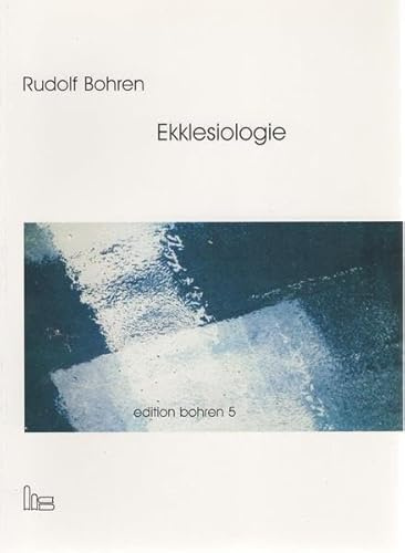 Edition Bohren. / Ekklesiologie.: Die Heidelberger Vorlesungen. / Von der Schwierigkeit zu sagen, was Kirche sei. (Edition Bohren.: Die Heidelberger Vorlesungen.)