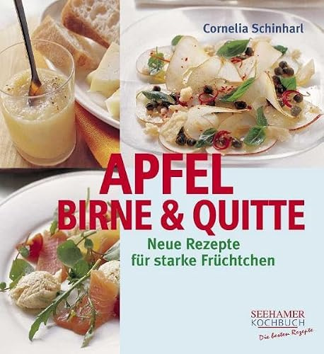Apfel, Birne & Quitte: Neue Rezepte für starke Früchtchen