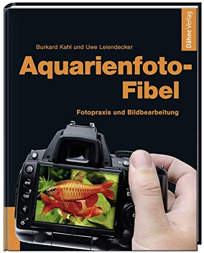 Aquarienfoto-Fibel - Fotopraxis und Bildbearbeitung