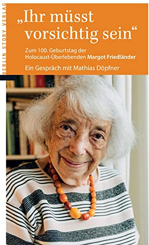 Ihr müsst vorsichtig sein: Zum 100. Geburtstag der Holocaustüberlebenden Margot Friedländer