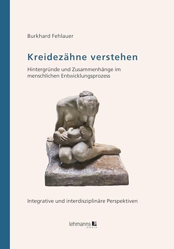 Kreidezähne verstehen: Hintergründe und Zusammenhänge im menschlichen Entwicklungsprozess – Eine integrative und interdisziplinäre Perspektive