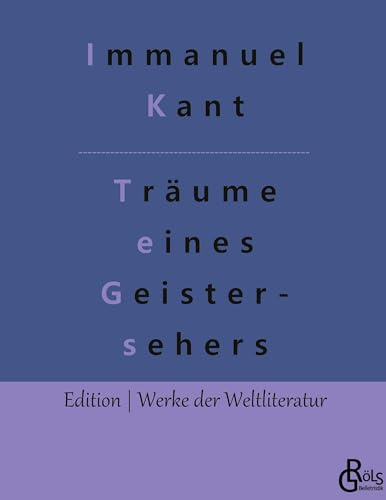 Träume eines Geistersehers: Erläutert durch Träume der Metaphysik (Edition Werke der Weltliteratur - Hardcover)