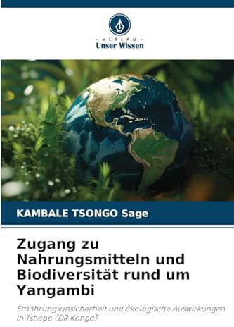 Zugang zu Nahrungsmitteln und Biodiversität rund um Yangambi: Ernährungsunsicherheit und ökologische Auswirkungen in Tshopo (DR Kongo)
