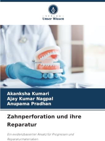 Zahnperforation und ihre Reparatur: Ein evidenzbasierter Ansatz für Prognosen und Reparaturmaterialien