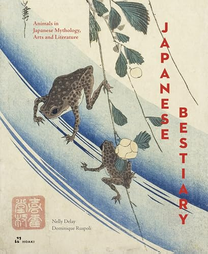 Japanese Bestiary: Animals in Japanese Mythology, Arts and Literature