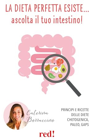 La dieta perfetta esiste… ascolta il tuo intestino! Principi e ricette delle diete Chetogenica, Paleo, Gaps (Strenne)