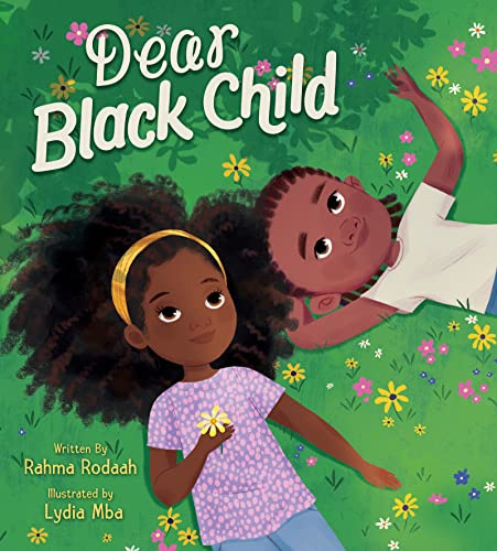 Dear Black Child: A Moving Love Letter Celebrating the Beauty, Joy, and Resilience of Black Children Everywhere