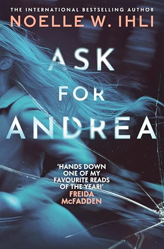 Ask for Andrea: The Addictive Psychological Thriller With A Pulse-Pounding Twist From The International Bestselling Author