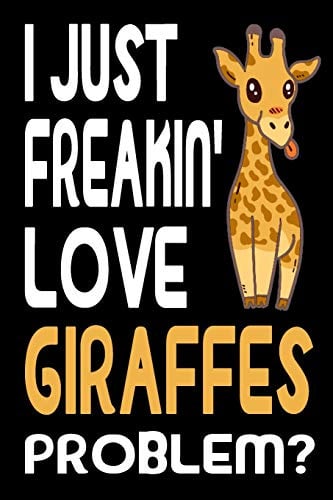 I Just Freakin Love Giraffes: Journal | Notebook | Diary with funny Giraffe Cover and lined Pages. Writing Notebook, Organzier, Journal, Planner for Giraffe Lovers. Funny Gift Idea every Occasion.