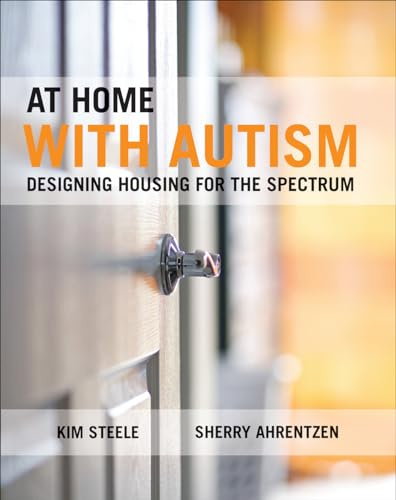 At Home with Autism: Designing Housing for the Spectrum (Designing Housing for/Spectrum)