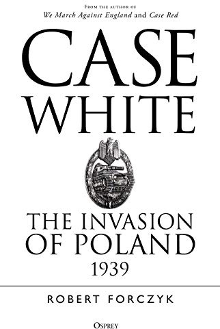 Case White: The Invasion of Poland 1939