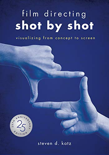 Film Directing: Shot by Shot: Visualizing from Concept to Screen
