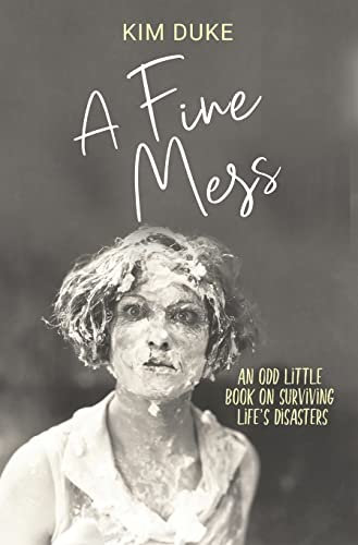 A Fine Mess: An Odd Little Book On Surviving Life's Disasters