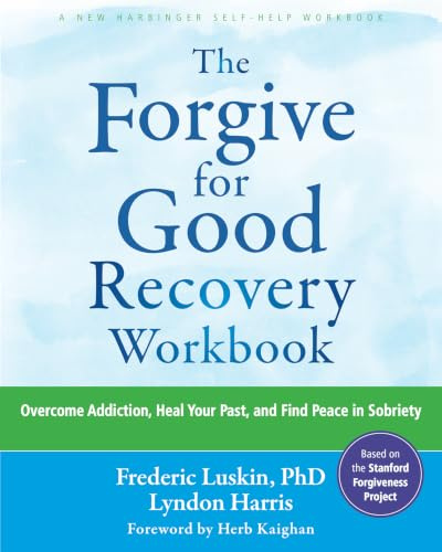 The Forgive for Good Recovery Workbook: Overcome Addiction, Heal Your Past, and Find Peace in Sobriety
