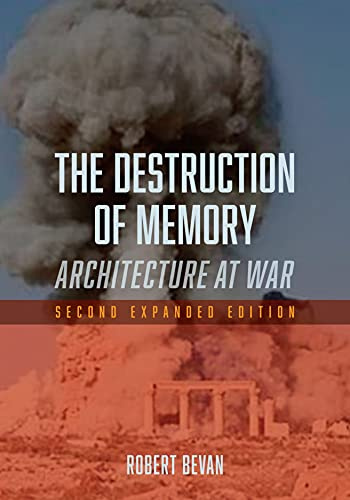 The Destruction of Memory: Architecture at War, Second Expanded Edition