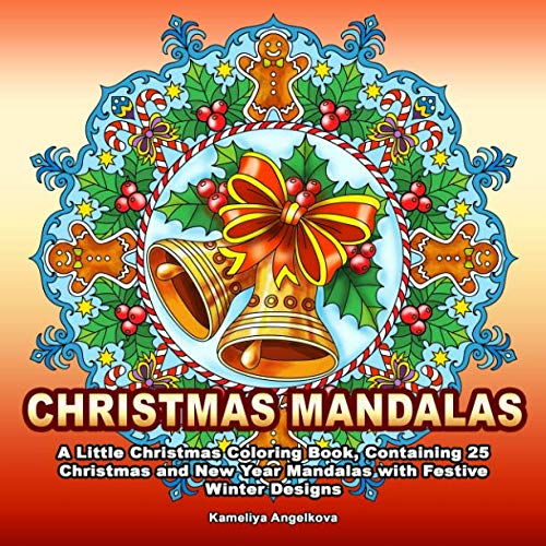 CHRISTMAS MANDALAS: A Little Christmas Coloring Book, Containing 25 Christmas and New Year Mandalas with Festive Winter Designs