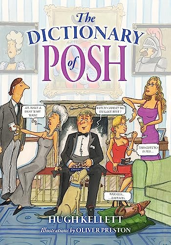 The Dictionary of Posh: Incorporating the Fall and Rise of the Pails-Hurtingseaux Family