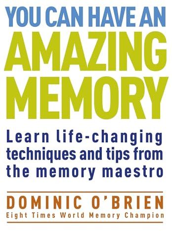 You Can Have an Amazing Memory: Learn Life-Changing Techniques and Tips from the Memory Maestro