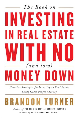 The Book on Investing in Real Estate with No (and Low) Money Down: Creative Strategies for Investing in Real Estate Using Other People's Money: 1 (Biggerpockets Rental Kit)